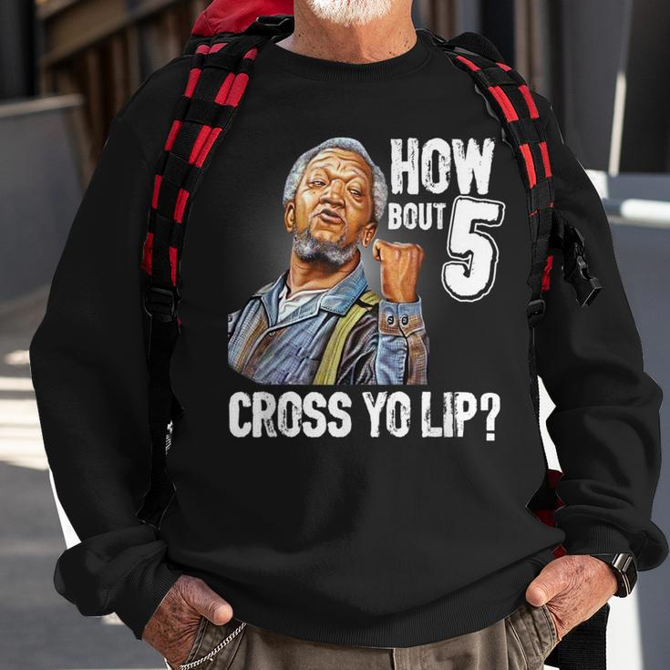 How Bout 5 Cross Yo Lip My Son In Saford City Funny And Meme Meme Funny Gifts Sweatshirt Gifts for Old Men