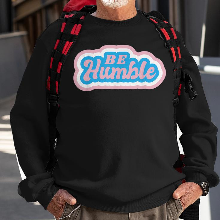 Be Humble Humility Quote Saying Sweatshirt Gifts for Old Men