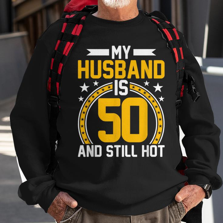 My Husband Is 50 Years Old Still Hot 50Th Birthday Sweatshirt Gifts for Old Men