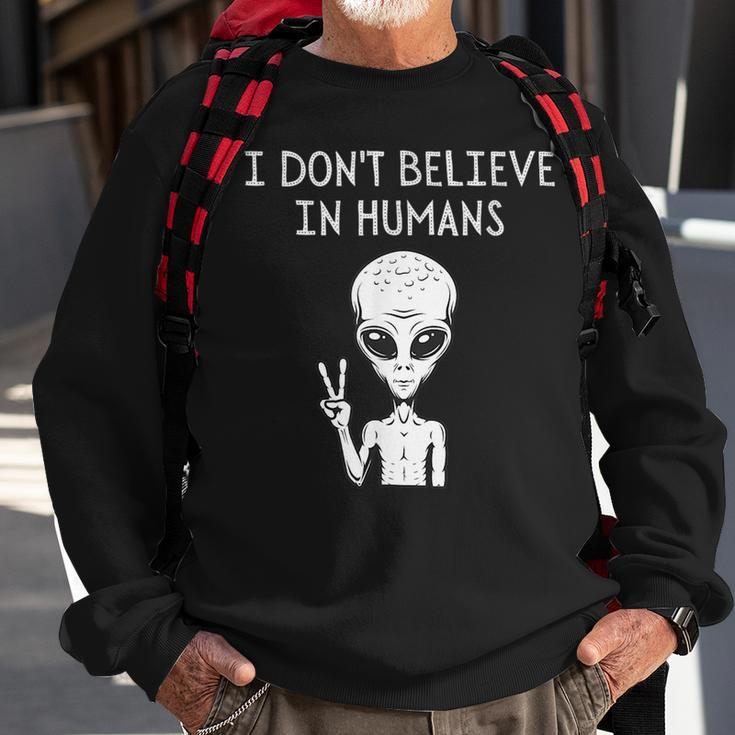 I Dont Believe In Humans Funny Alien Ufo Lover Weird UFO Funny Gifts Sweatshirt Gifts for Old Men