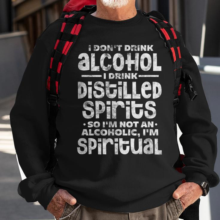 I Dont Drink Alcohol I Drink Distilled Spirits Distressed Sweatshirt Gifts for Old Men