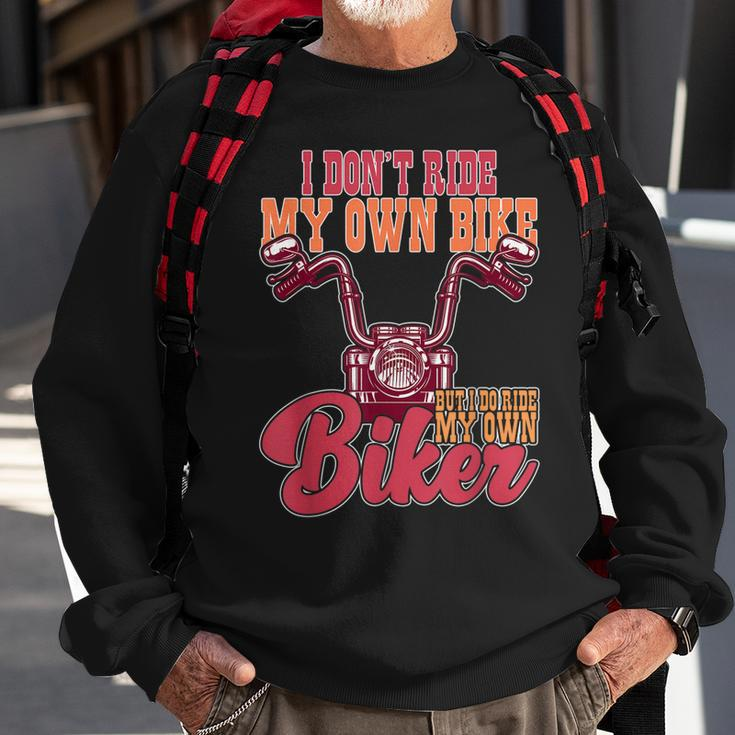 I Dont Ride My Own Bike But I Do Ride My Own Biker Sweatshirt Gifts for Old Men