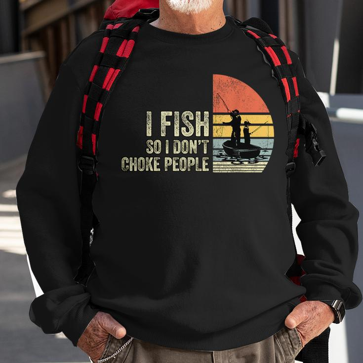 I Fish So I Dont Choke People Funny Sayings Gifts For Fish Lovers Funny Gifts Sweatshirt Gifts for Old Men