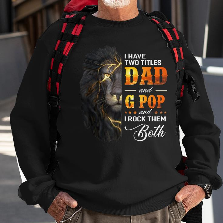 I Have Two Titles Dad And G Pop Lion Fathers Day Gift Gift For Mens Sweatshirt Gifts for Old Men