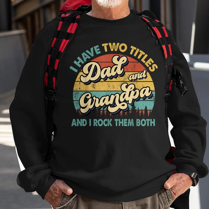 I Have Two Titles Dad And Grandpa Funny Grandpa Fathers Day Sweatshirt Gifts for Old Men
