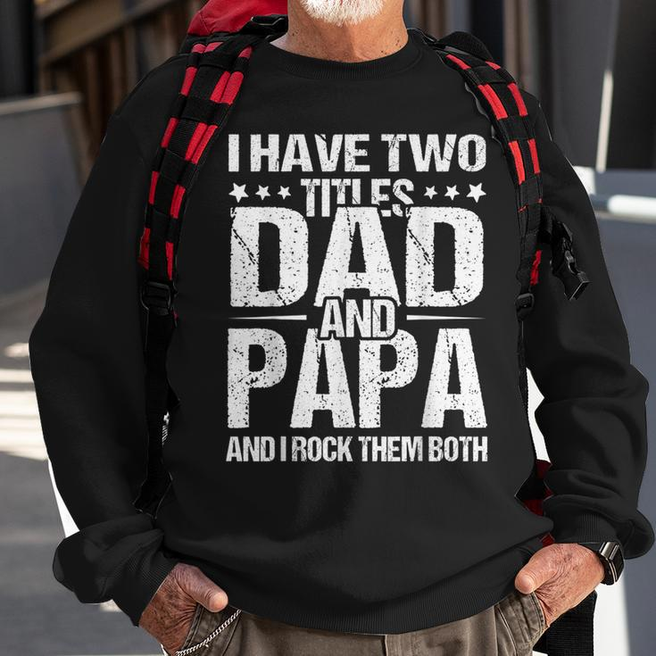 I Have Two Titles Dad & Papa Fathers Day Gift Gift For Mens Sweatshirt Gifts for Old Men