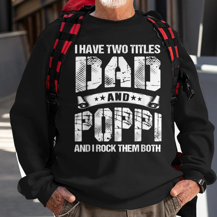 I Have Two Titles Dad And Poppi Gifts Fathers Day Gift For Mens Sweatshirt Gifts for Old Men