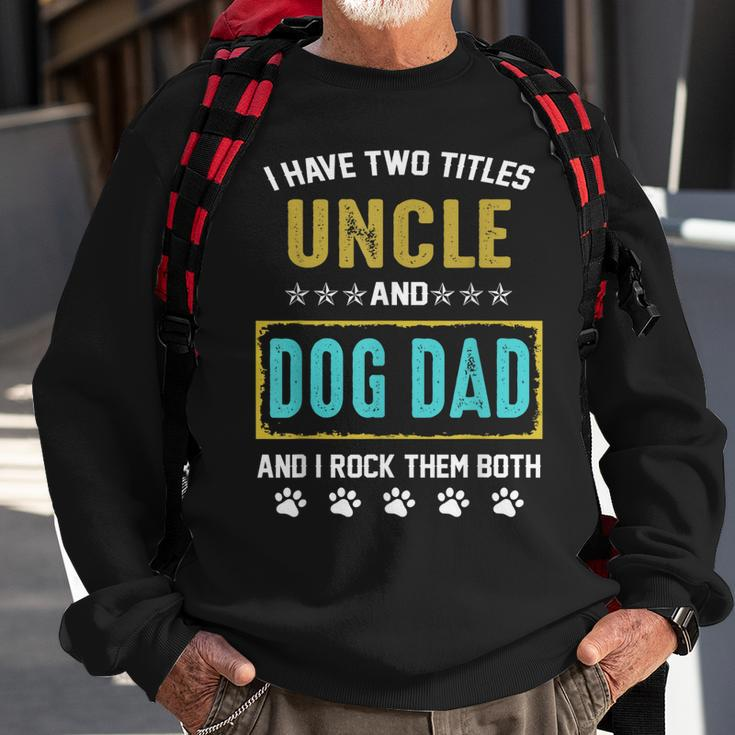 I Have Two Titles Uncle And Dog Dad And I Rock Them Both Sweatshirt Gifts for Old Men