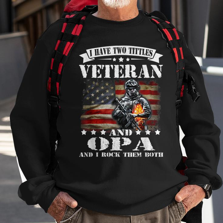 I Have Two Tittles Veteran And Opa Fathers Day Gift Gift For Mens Sweatshirt Gifts for Old Men