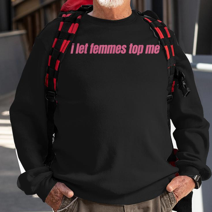 I Let Femmes Top Me Funny Lesbian Bisexual Sweatshirt Gifts for Old Men