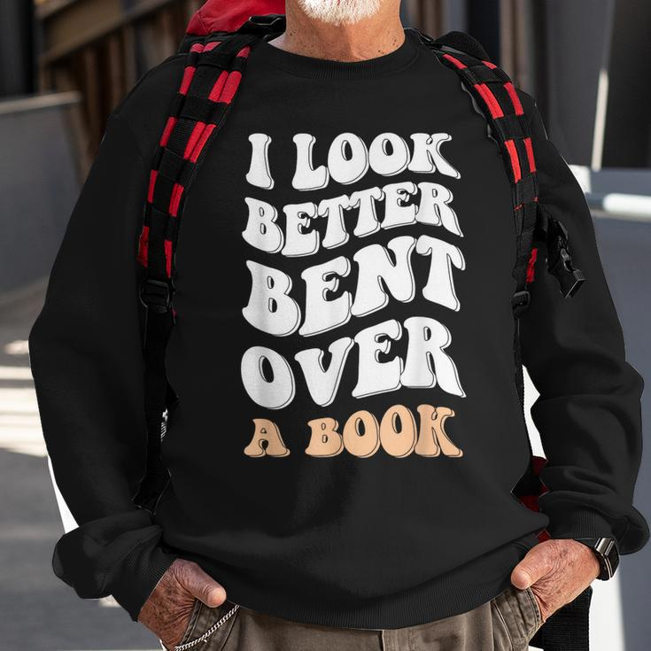 I Look Better Bent Over A Book Funny Saying Groovy Quote Sweatshirt Gifts for Old Men
