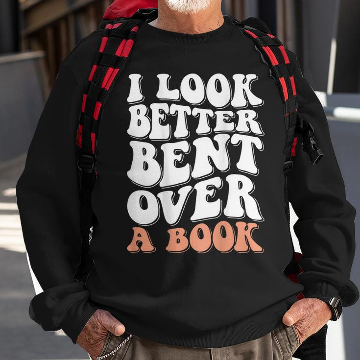 I Look Better Bent Over A Book Sweatshirt Gifts for Old Men