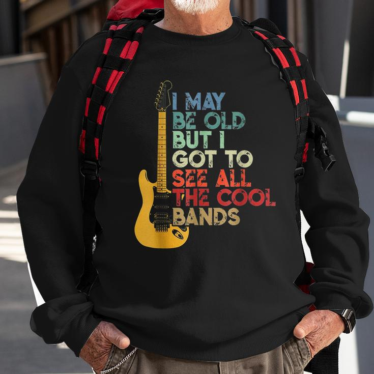 I May Be Old But I Got To See All The Cool Bands Guitarists Sweatshirt Gifts for Old Men