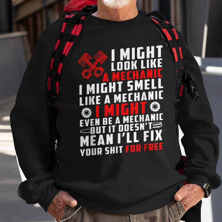 I Might Look Like Mechanic Not Mean Ill Fix Your Shit Free Sweatshirt Gifts for Old Men