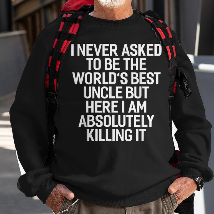 I Never Asked To Be The Worlds Best Uncle Funny Sweatshirt Gifts for Old Men