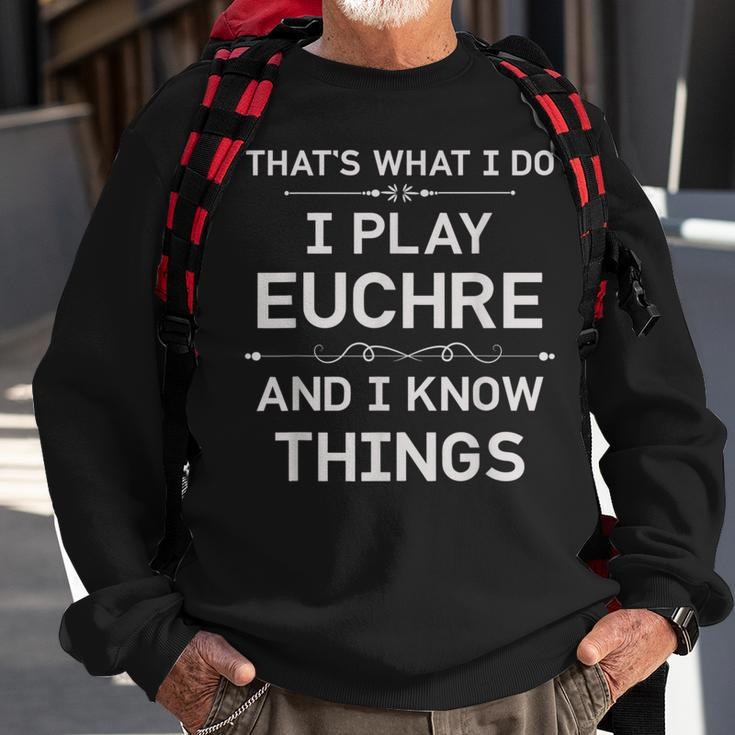I Play Euchre And I Know Things Funny Euchre Card Game Sweatshirt Gifts for Old Men
