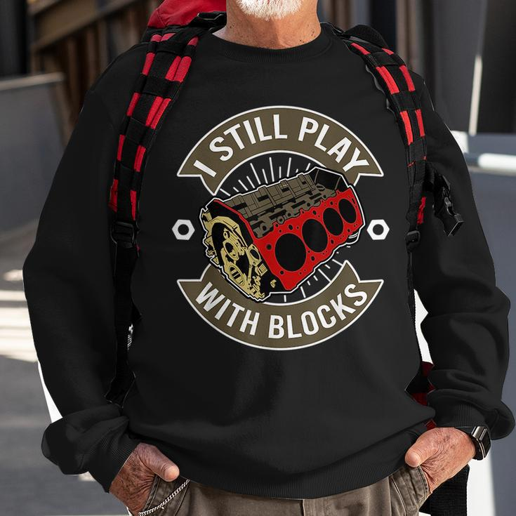 I Still Play With Blocks Car Maintenance Mechanic Mechanic Funny Gifts Funny Gifts Sweatshirt Gifts for Old Men