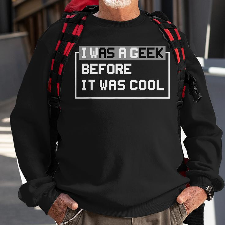 I Was A Geek Before It Was Cool Gift For Computer Geek IT Funny Gifts Sweatshirt Gifts for Old Men