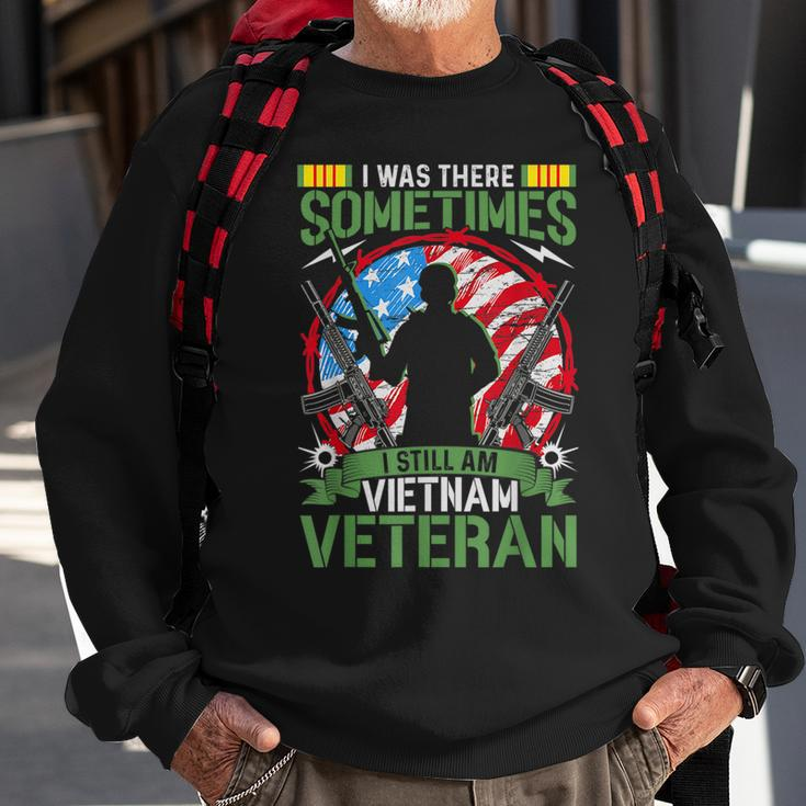 I Was There Sometimes I Still Am Vietnam Veteran Sweatshirt Gifts for Old Men