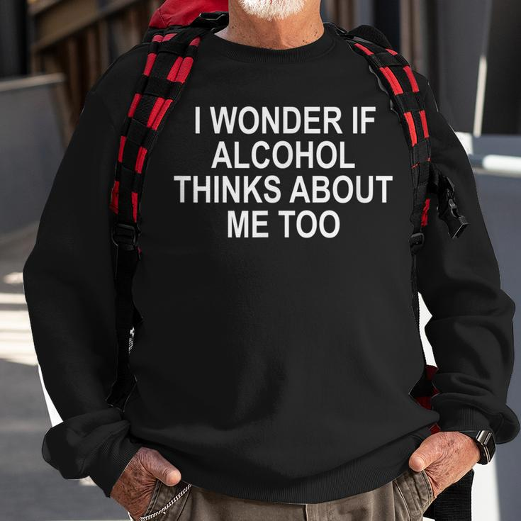 I Wonder If Alcohol Thinks About Me Too Sweatshirt Gifts for Old Men