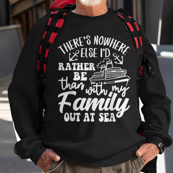 I'd Rather Be Than With My Family Out At Sea Cruise Life Sweatshirt Gifts for Old Men