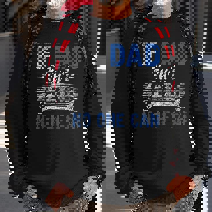 If Dad Cant Fix It No One Can Funny Fathers Day Dad Grandpa Sweatshirt Gifts for Old Men If Dad Cant Fix It No One Can Funny Fathers Day Dad Grandpa Sweatshirt Gifts for Old Men