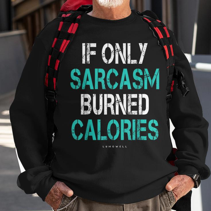 If Only Sarcasm Burned Calories - Funny Gym Sweatshirt Gifts for Old Men