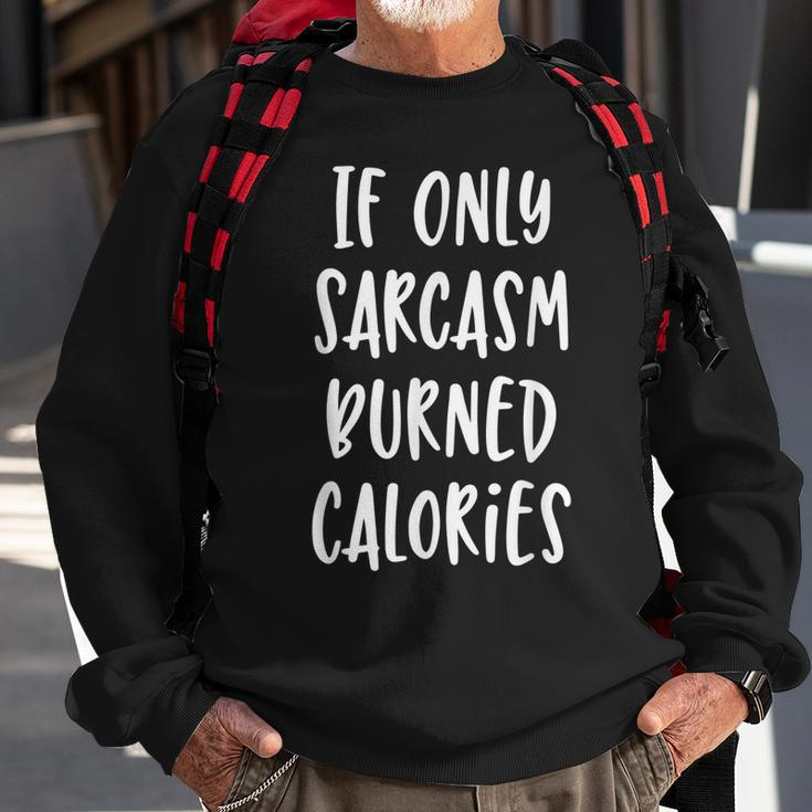 If Only Sarcasm Burned Calories - Funny Workout Gym Sweatshirt Gifts for Old Men
