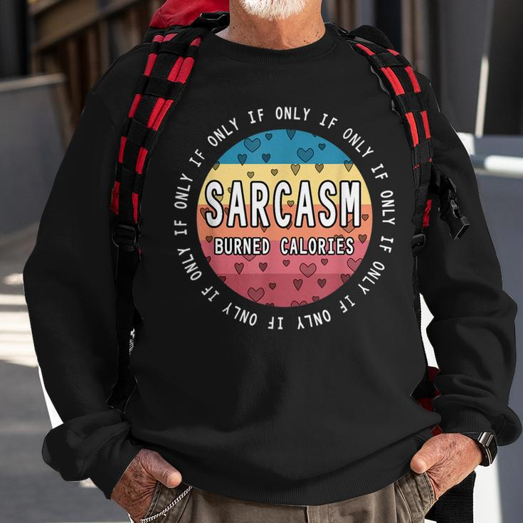 If Only Sarcasm Burned Calories - Funny Workout Quote Gym Sweatshirt Gifts for Old Men