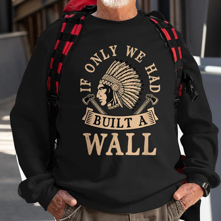 If Only We Had Built A Wall Native American Headdress Gift Sweatshirt Gifts for Old Men