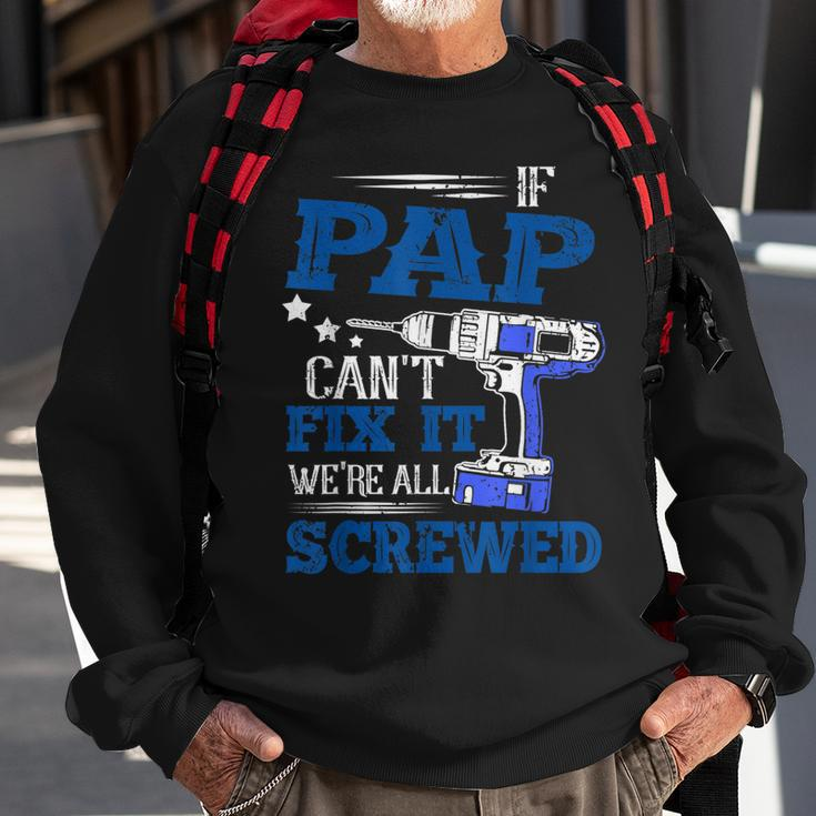 If Pap Cant Fix It Then Were Screwed Dad Gifts Sweatshirt Gifts for Old Men