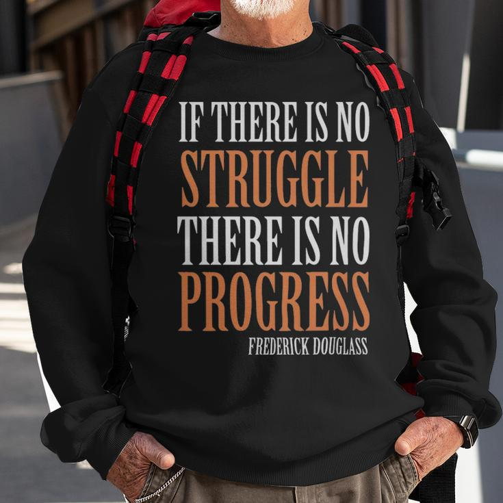 If There Is No Struggle There Is No Progress Frederick Douglas - If There Is No Struggle There Is No Progress Frederick Douglas Sweatshirt Gifts for Old Men