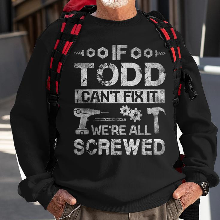 If Todd Cant Fix It Were All Screwed Funny Fathers Gift Gift For Mens Sweatshirt Gifts for Old Men