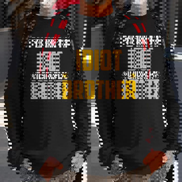 If You Think Im An Idiot You Should Meet My Brother Gift For Men Sweatshirt Gifts for Old Men