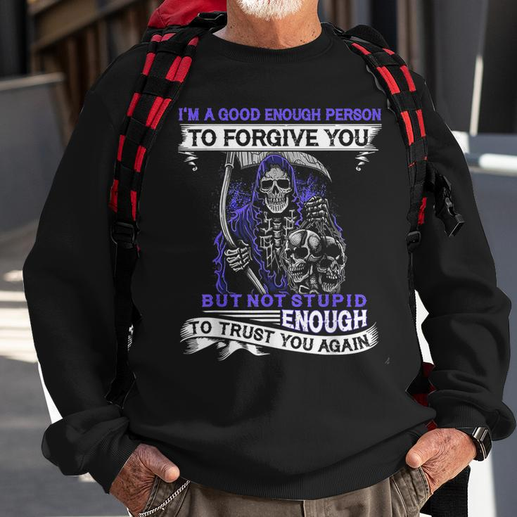 Im A Good Enough Person To Forgive You But Not Stupid Sweatshirt Gifts for Old Men