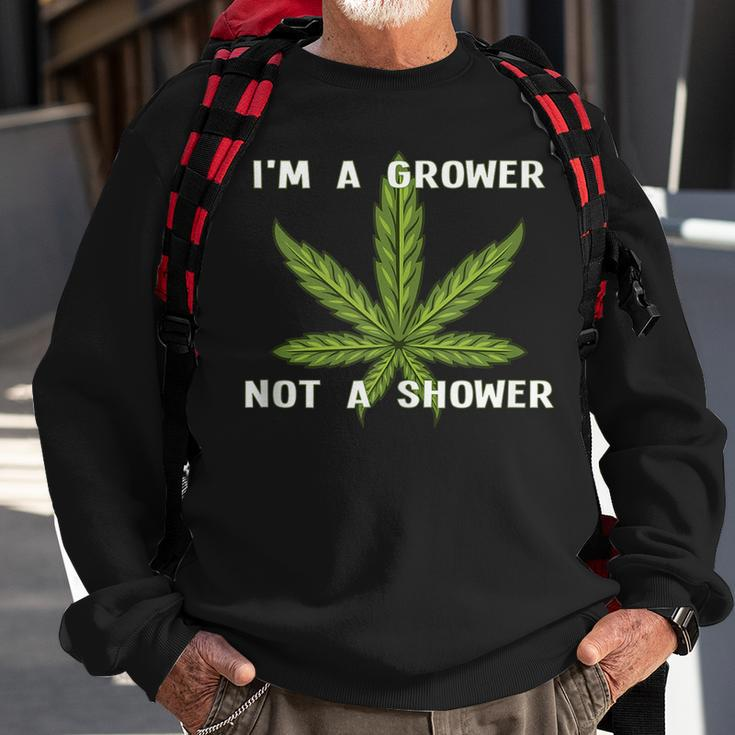Im A Grower Not A Shower - Funny Cannabis Cultivation Sweatshirt Gifts for Old Men
