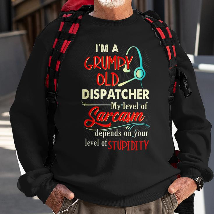 Im A Grumpy Old 911 Dispatcher Sarcasm Depends On Stupidity Sweatshirt Gifts for Old Men