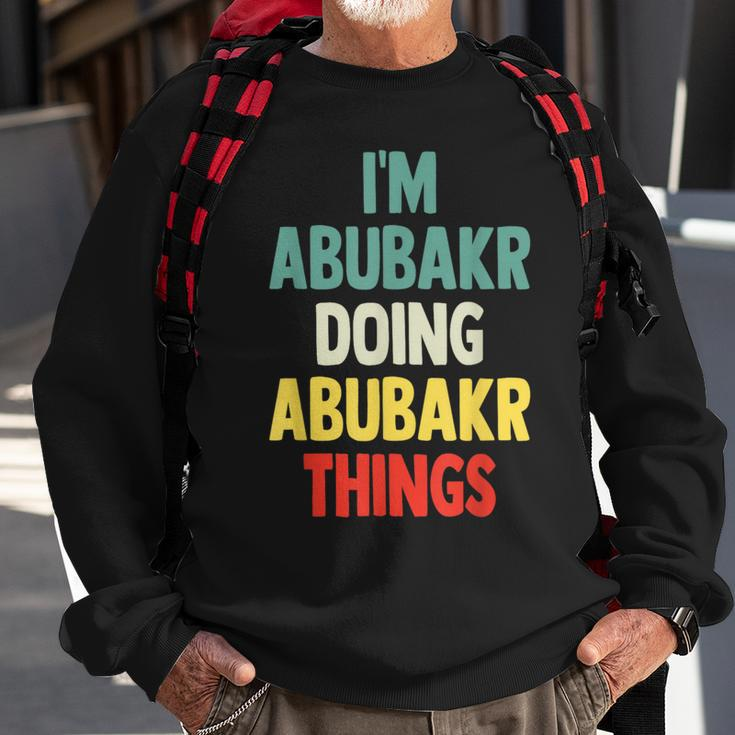 I'm Abubakr Doing Abubakr Things Fun Personalized Name Abuba Sweatshirt Gifts for Old Men