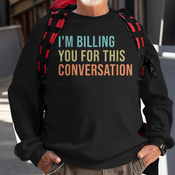 Im Billing You For This Conversation Funny Lawyer Sweatshirt Gifts for Old Men