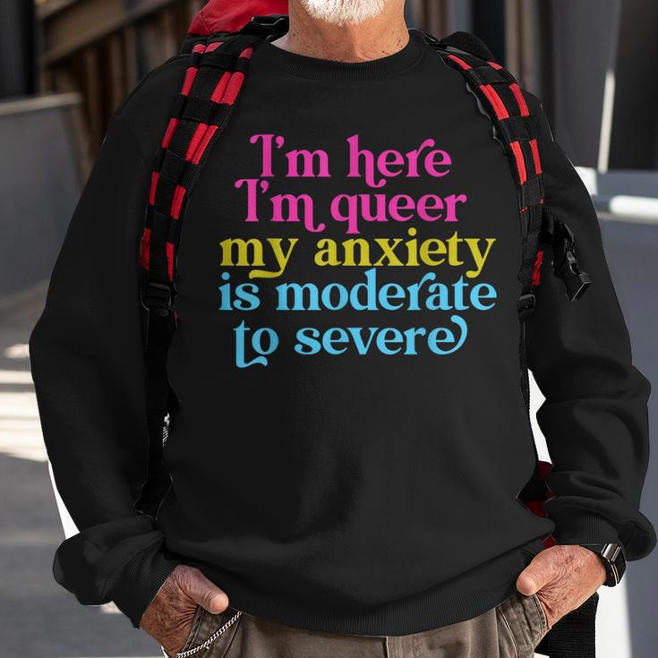 Im Here Im Queer My Anxiety Is Moderate To Severe Lgbtq Sweatshirt Gifts for Old Men