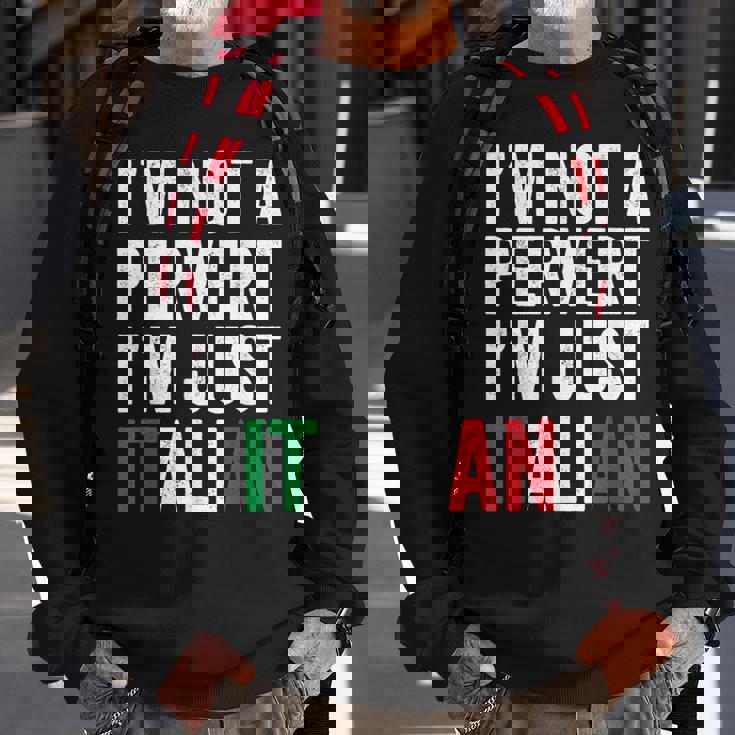 Im Not A Pervert Im Just Italian Humor Joke Funny Italian Sweatshirt Gifts for Old Men