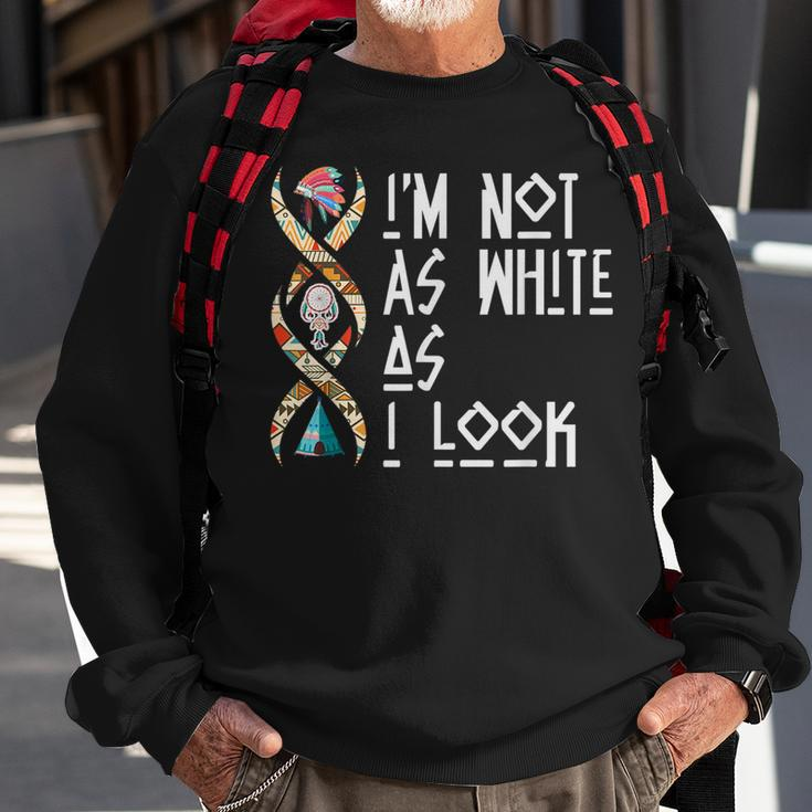 Im Not As White As I Look Native American Sweatshirt Gifts for Old Men