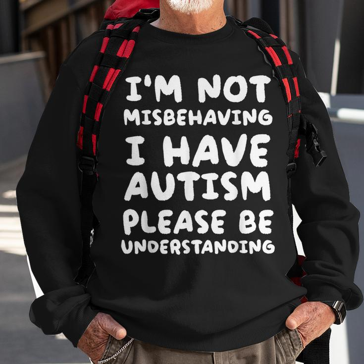 Im Not Misbehaving I Have Autism Be Understanding Sweatshirt Gifts for Old Men