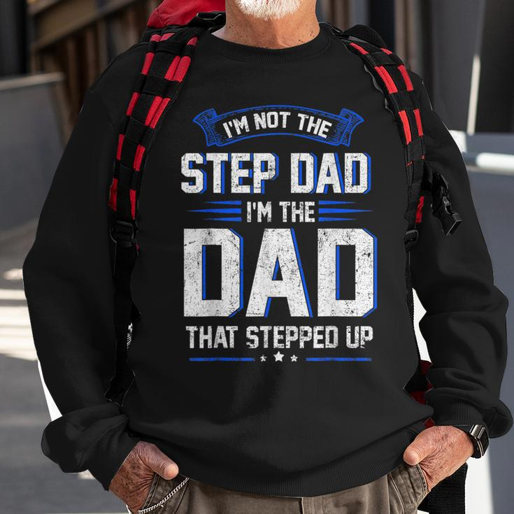 Im Not The Step Dad Im The Dad That Stepped Up Gift Sweatshirt Gifts for Old Men