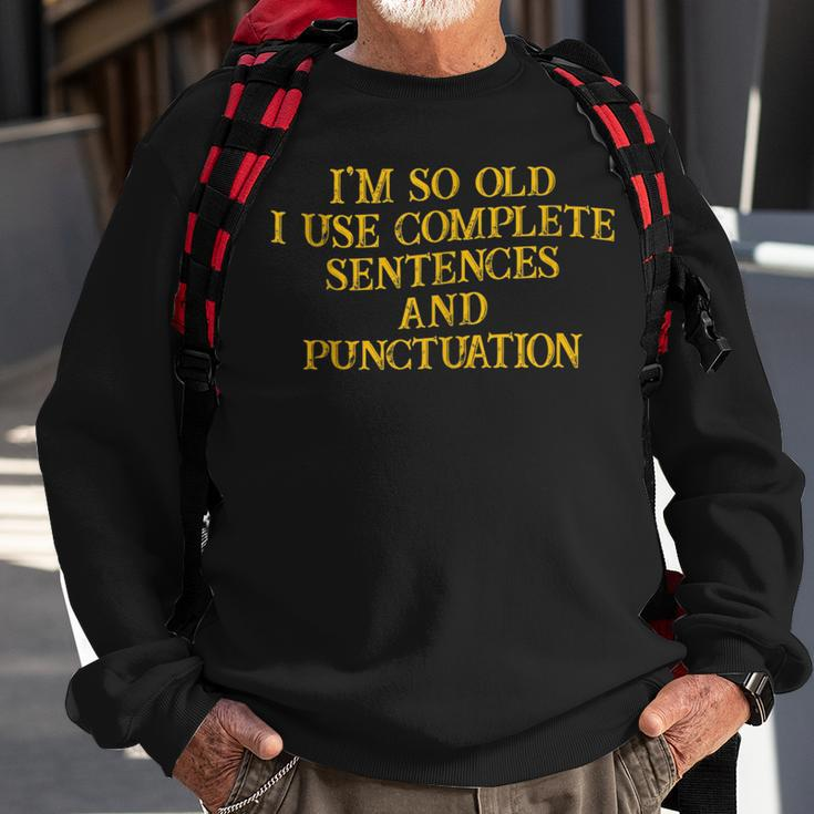 Im So Old I Use Complete Sentences And Punctuation -- Sweatshirt Gifts for Old Men