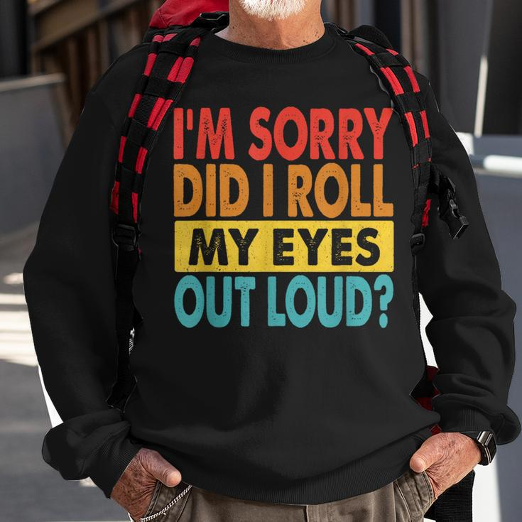 I'm Sorry Did I Roll My Eyes Out Loud Quotes Sweatshirt Gifts for Old Men