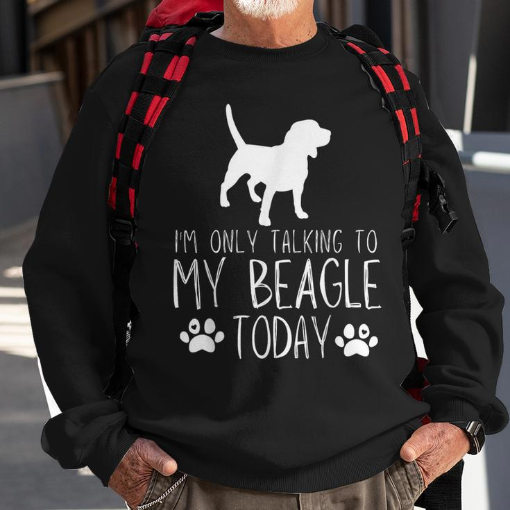I'm Only Talking To My Beagle Dog Today Sweatshirt Gifts for Old Men