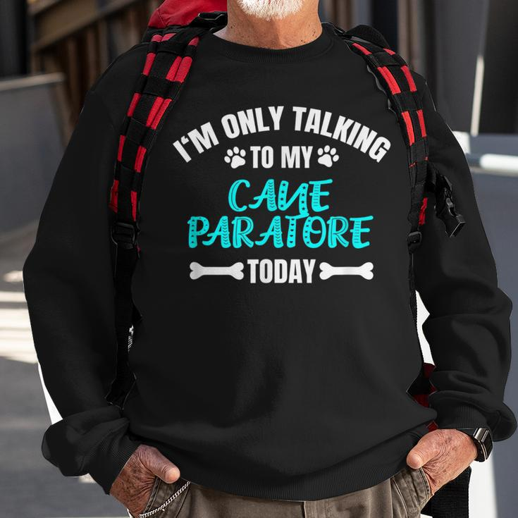 I'm Only Talking To My Cane Paratore Today Sweatshirt Gifts for Old Men
