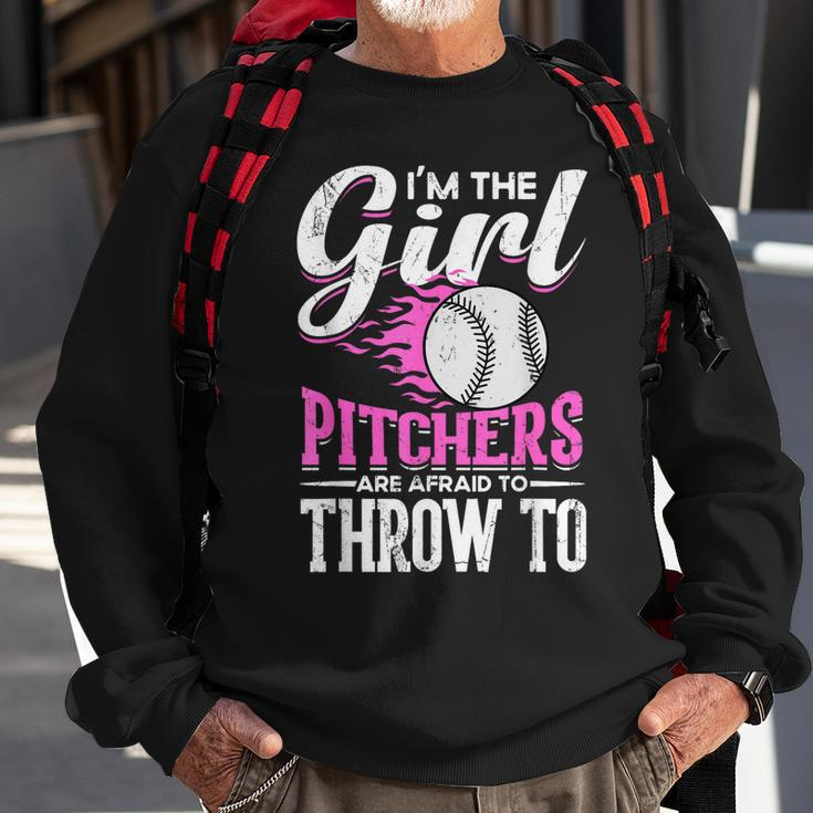 Im The Girl Pitchers Are Afraid To Throw To Softball Sweatshirt Gifts for Old Men