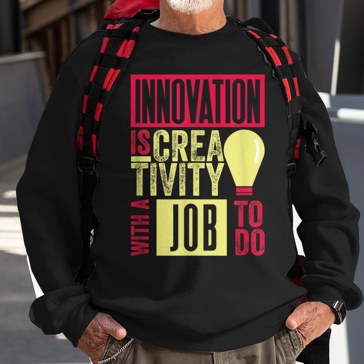 Innovation Is Creativity With A Job To Do Creatives Sweatshirt Gifts for Old Men